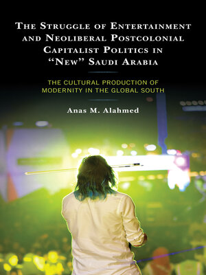 cover image of The Struggle of Entertainment and Neoliberal Postcolonial Capitalist Politics in "New" Saudi Arabia